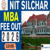 NIT Silchar MBA Fee Structure 2026–28 Released; Check Semester-Wise Fees Here